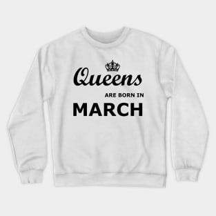 Queens are born in March Crewneck Sweatshirt